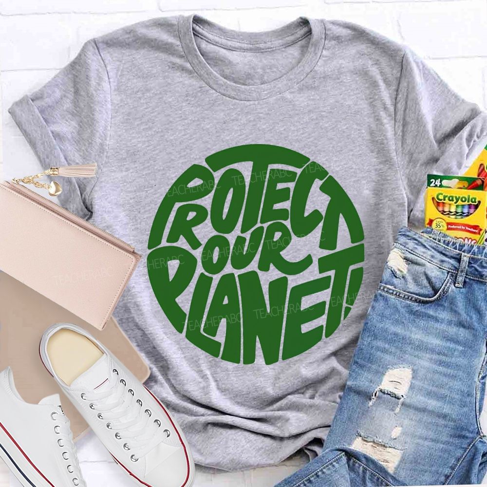 Protect Our Planet Earth Day Planet Design Teacher T-Shirt