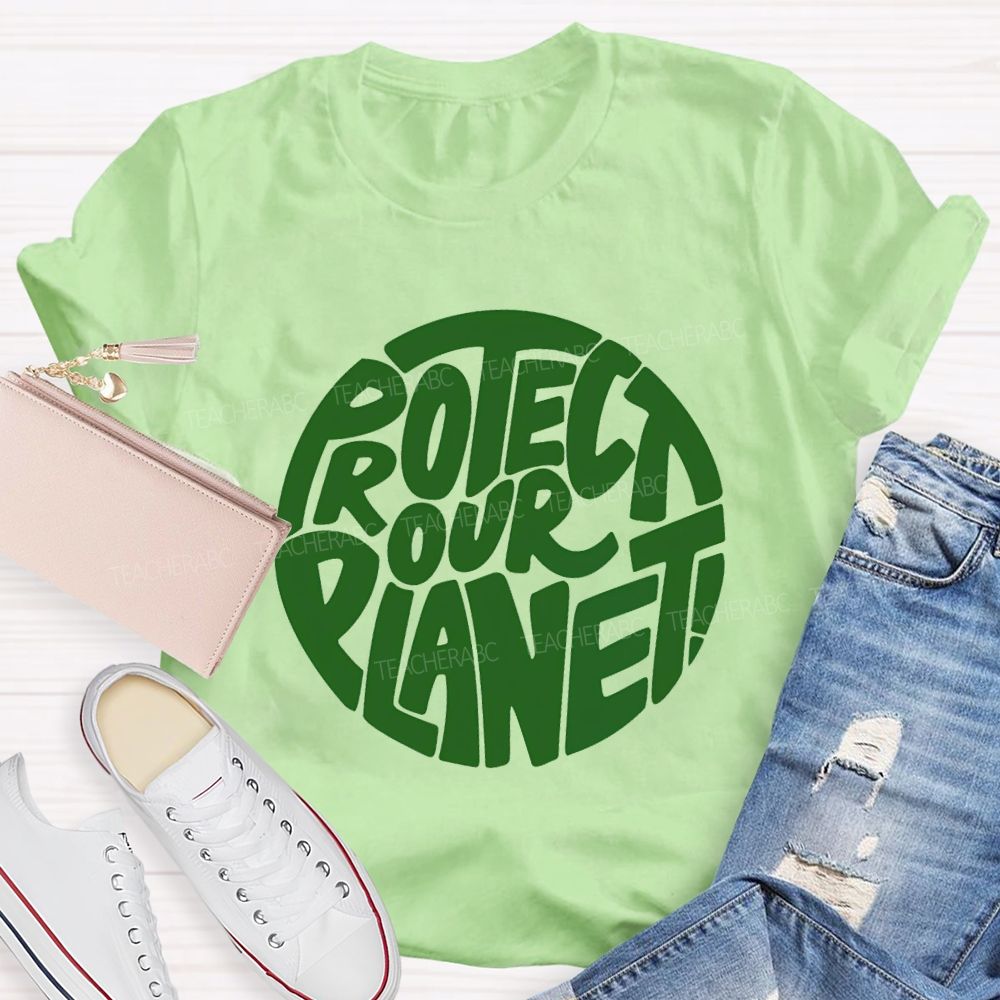 Protect Our Planet Earth Day Planet Design Teacher T-Shirt