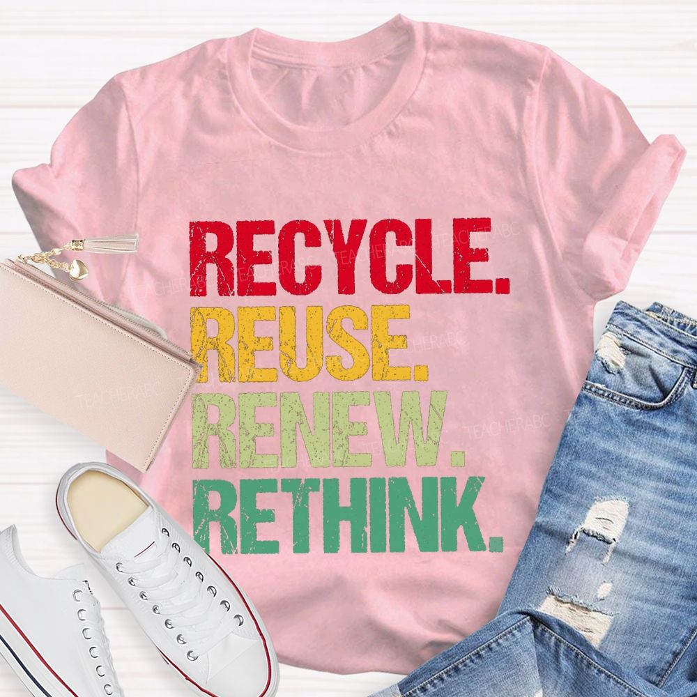 Recycle Reuse Renew Rethink Earth Day T-shirt