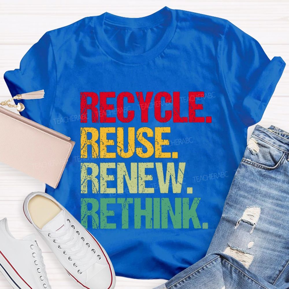 Recycle Reuse Renew Rethink Earth Day T-shirt