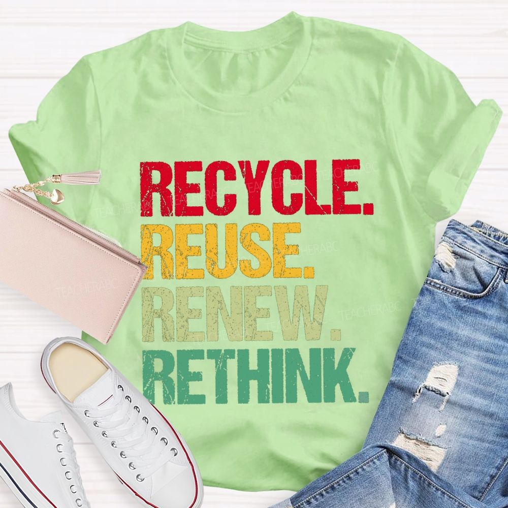 Recycle Reuse Renew Rethink Earth Day T-shirt