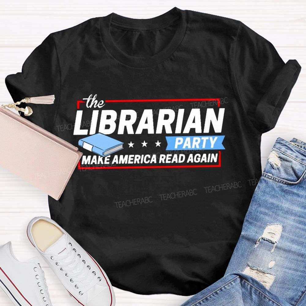 The Librarian Party Make America Read Again Teacher T-shirt