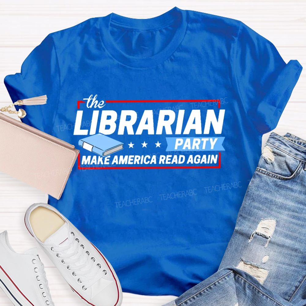 The Librarian Party Make America Read Again Teacher T-shirt