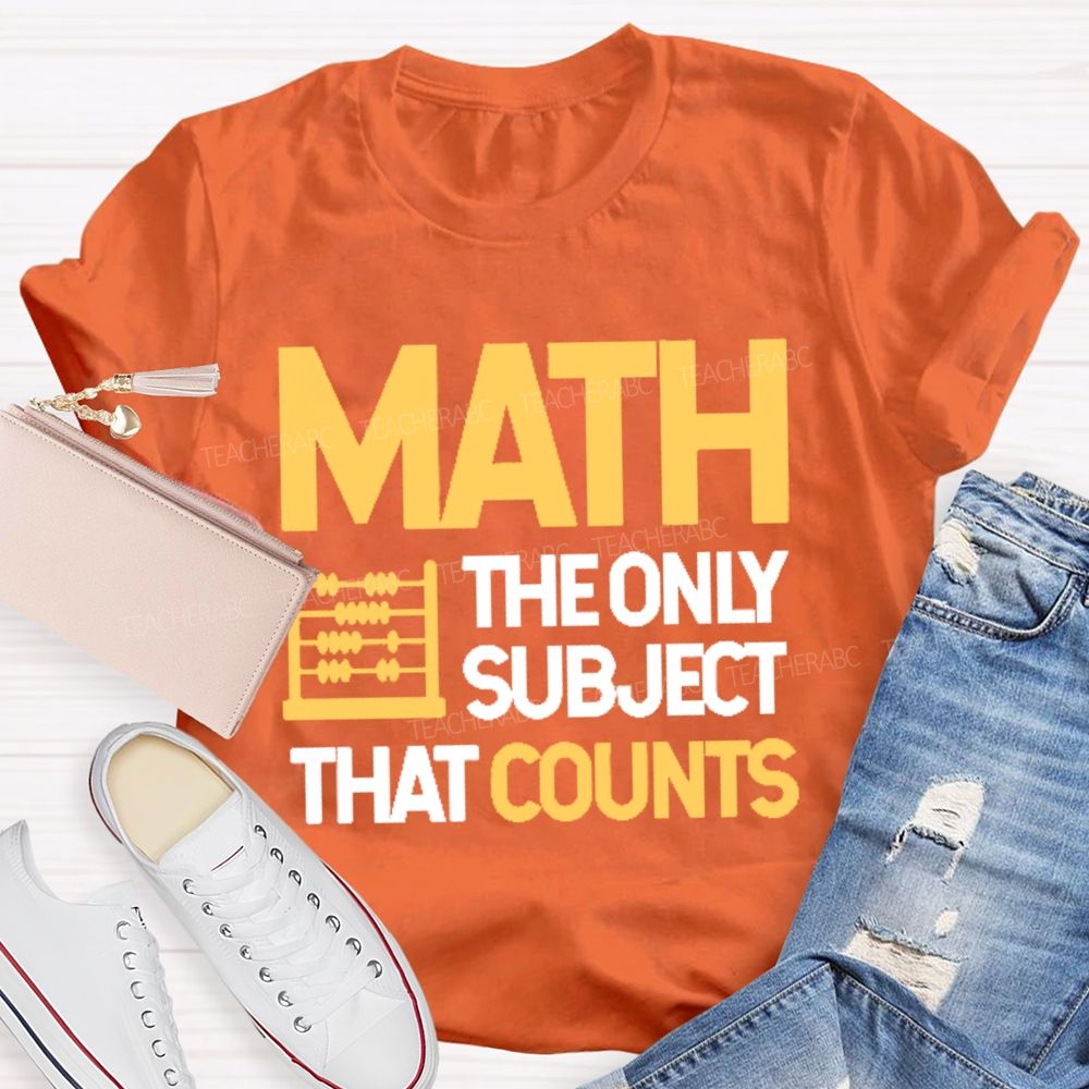 Math  The Only Subject That Counts Graphics Teacher T-shirt