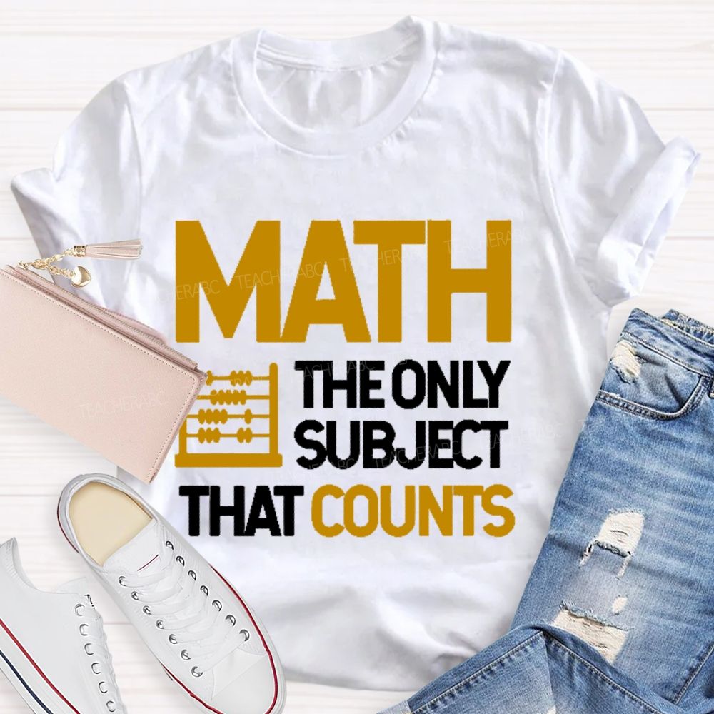 Math  The Only Subject That Counts Graphics Teacher T-shirt