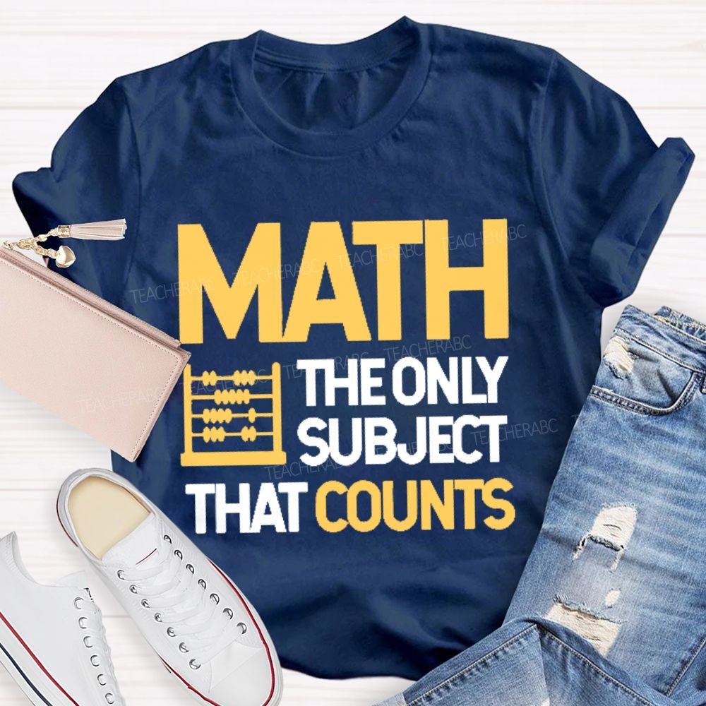 Math  The Only Subject That Counts Graphics Teacher T-shirt