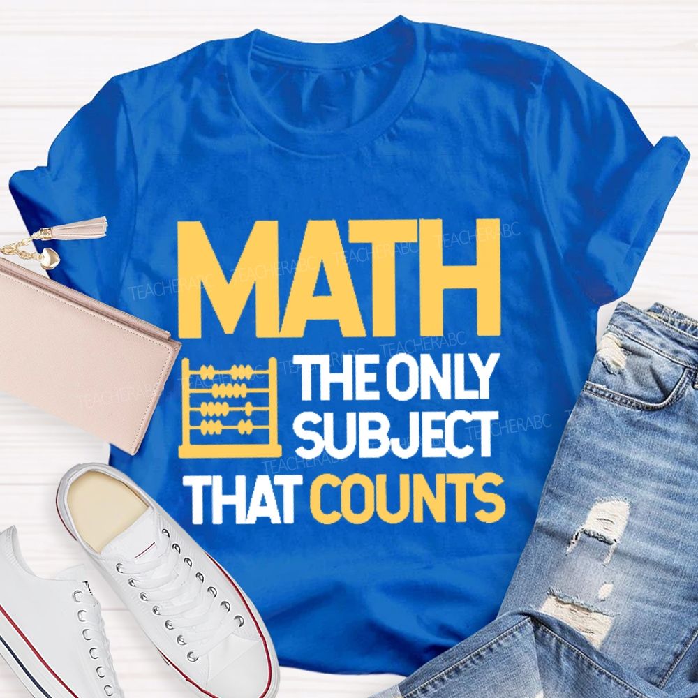 Math  The Only Subject That Counts Graphics Teacher T-shirt
