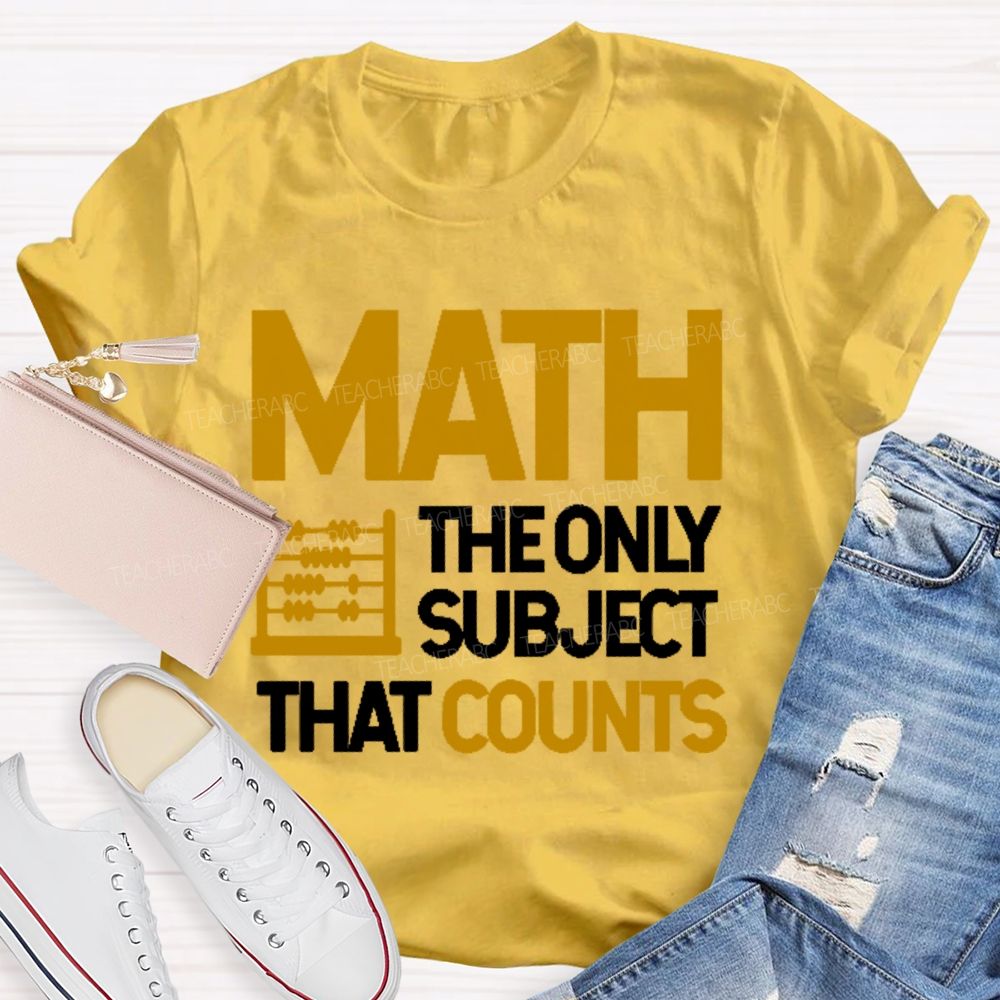 Math  The Only Subject That Counts Graphics Teacher T-shirt