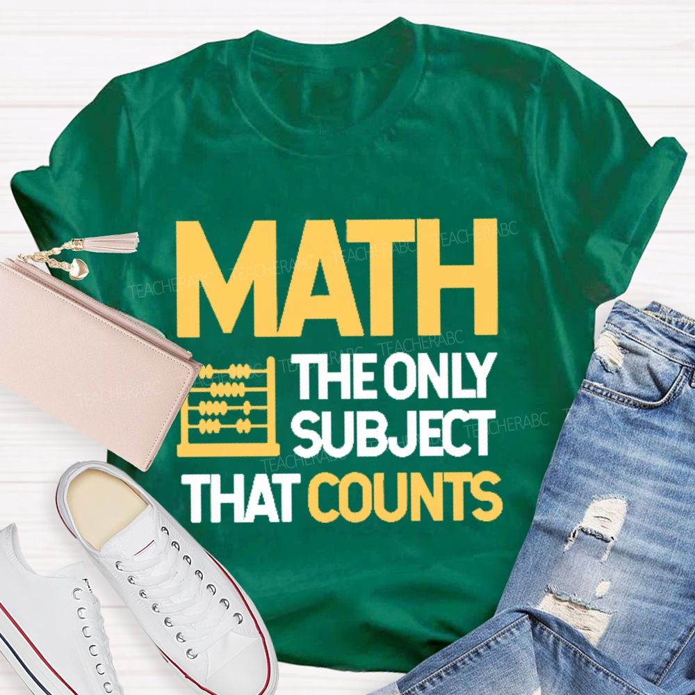 Math  The Only Subject That Counts Graphics Teacher T-shirt