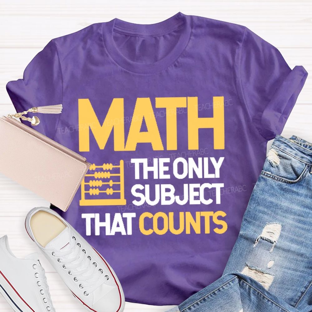 Math  The Only Subject That Counts Graphics Teacher T-shirt