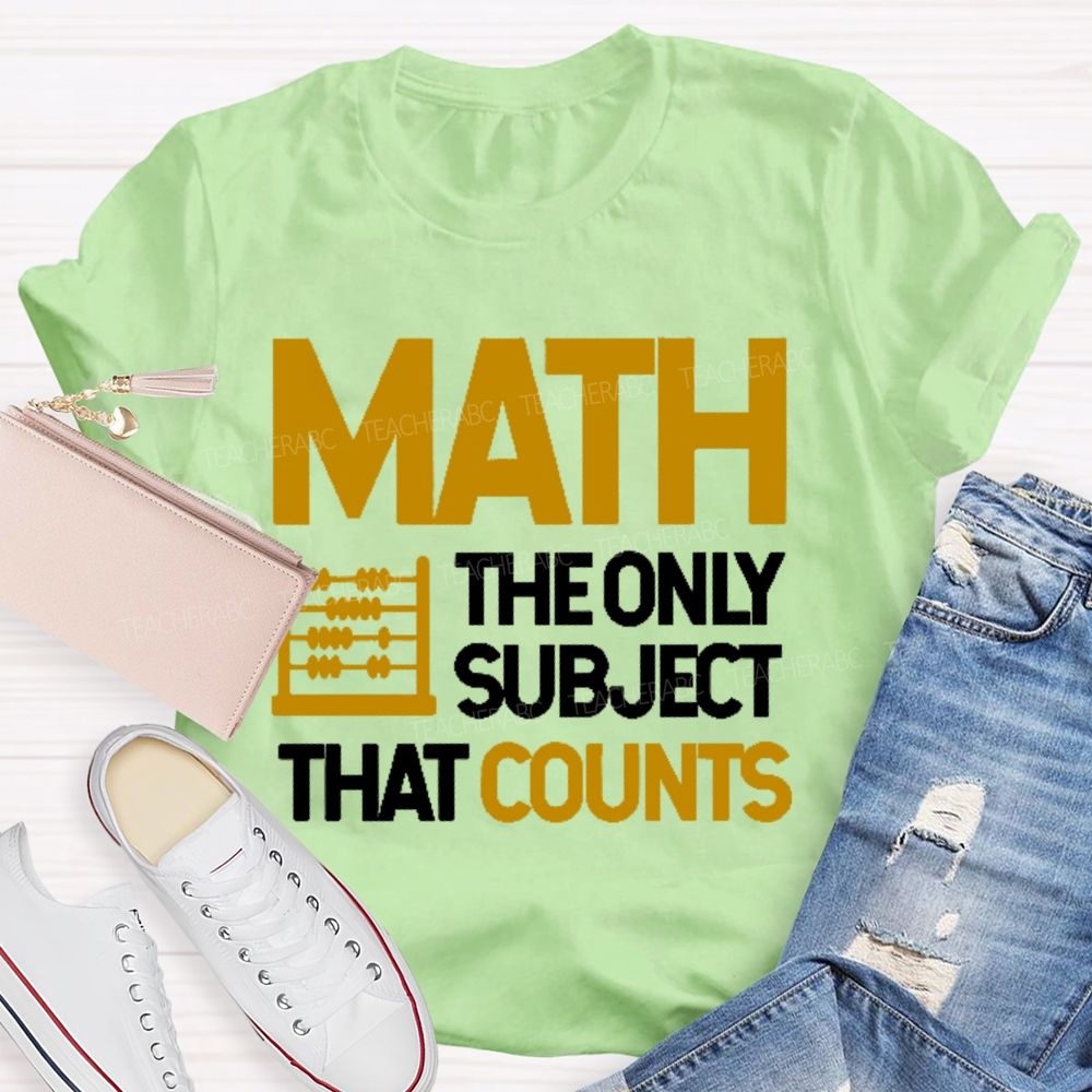 Math  The Only Subject That Counts Graphics Teacher T-shirt