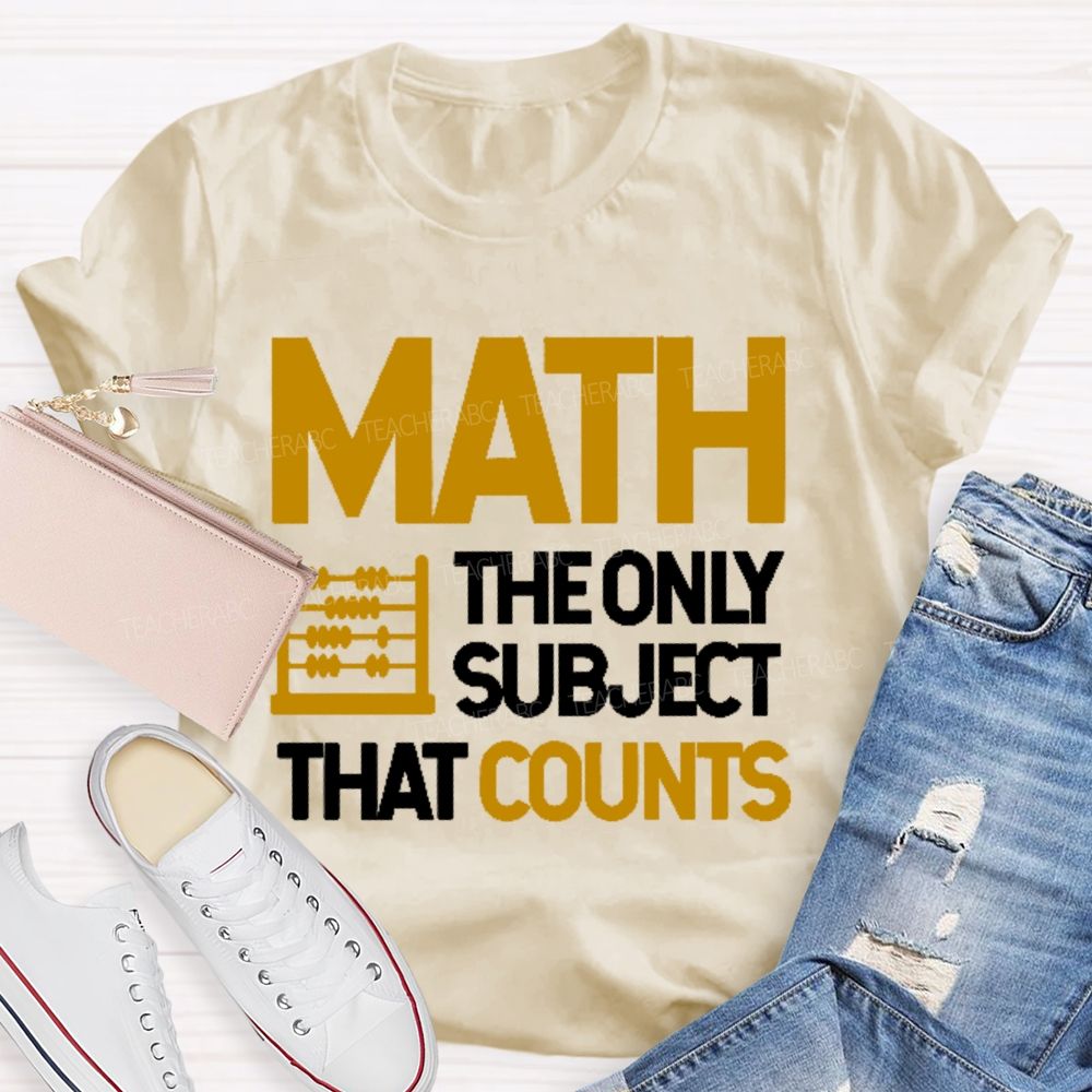 Math  The Only Subject That Counts Graphics Teacher T-shirt