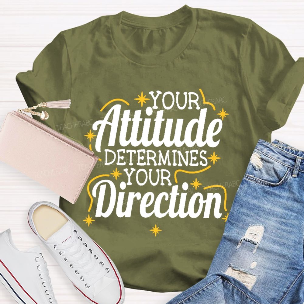 Your Attitude Determines Your Direction  Teacher T-shirt
