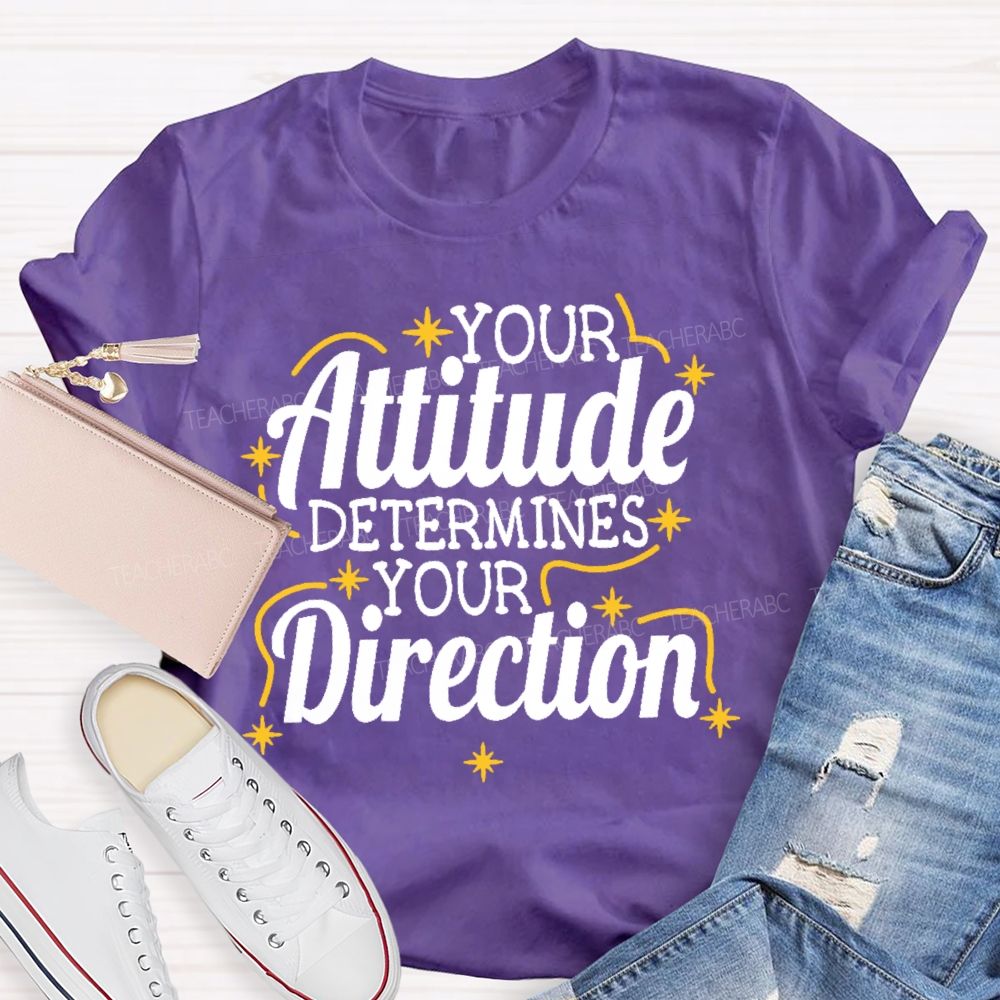 Your Attitude Determines Your Direction  Teacher T-shirt