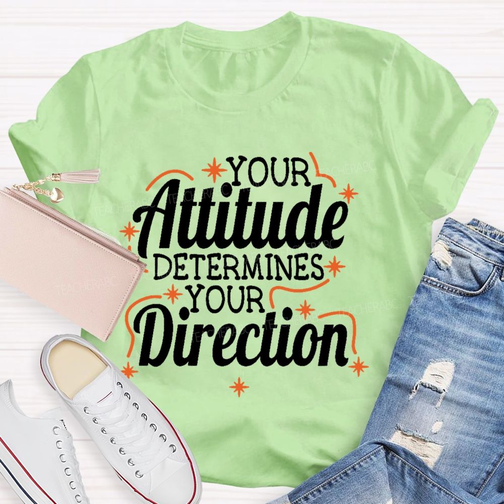Your Attitude Determines Your Direction  Teacher T-shirt