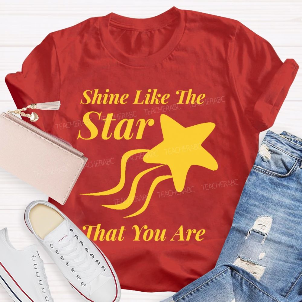 Shine Like The Star That You Are  Teacher T-shirt