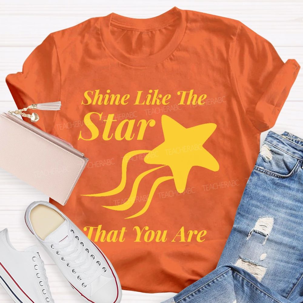 Shine Like The Star That You Are  Teacher T-shirt