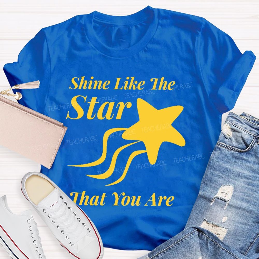 Shine Like The Star That You Are  Teacher T-shirt