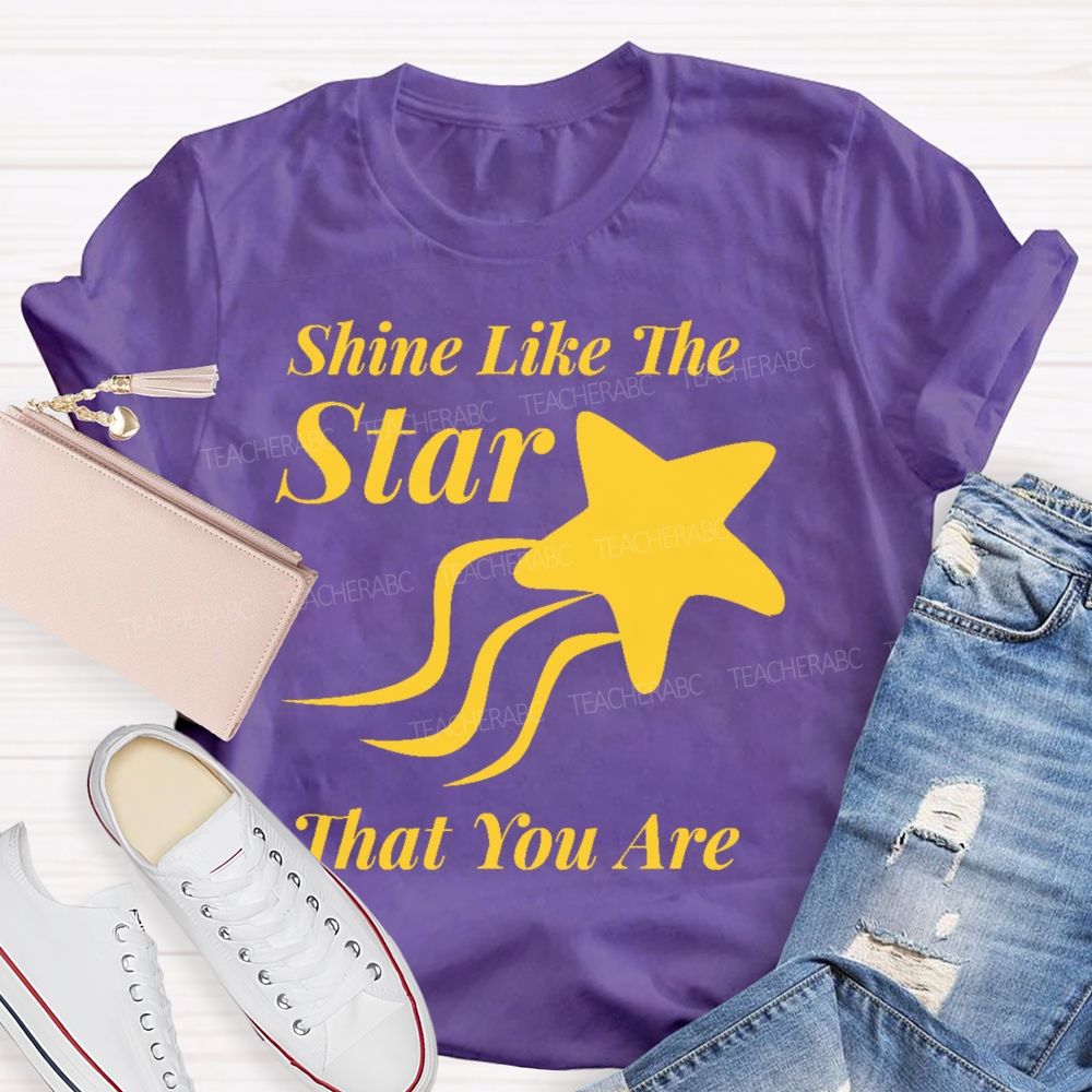 Shine Like The Star That You Are  Teacher T-shirt