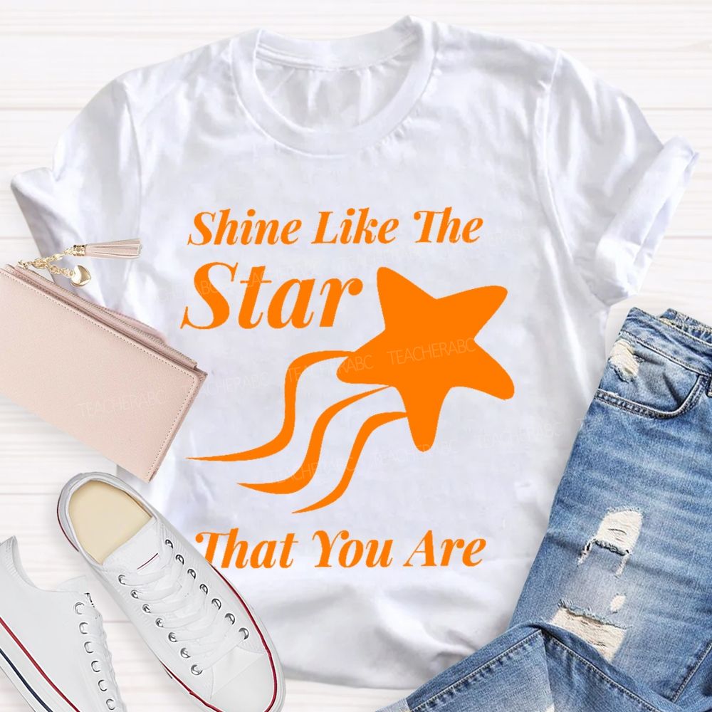 Shine Like The Star That You Are  Teacher T-shirt