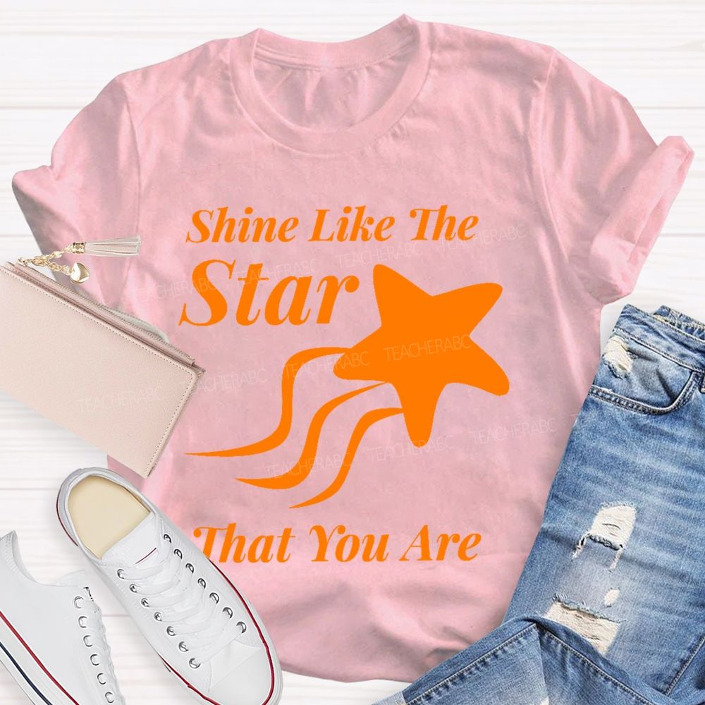 Shine Like The Star That You Are  Teacher T-shirt