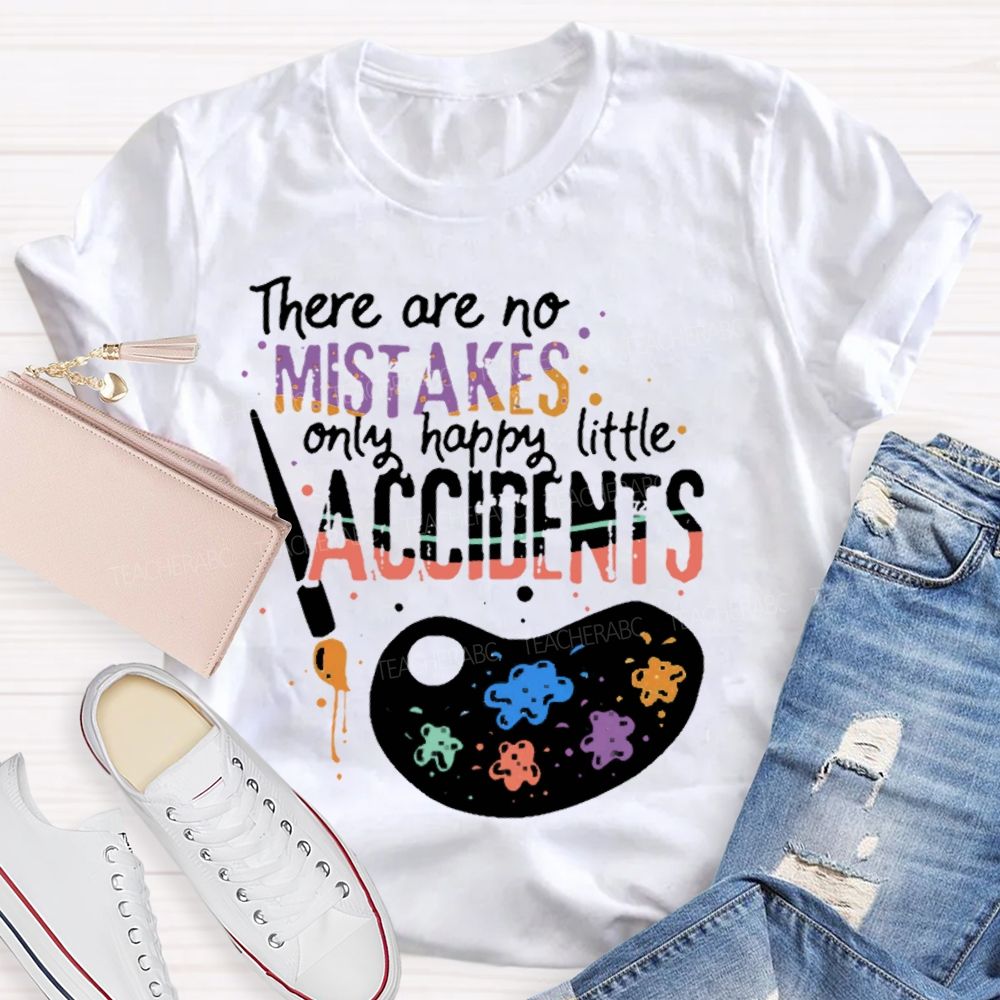 There Are No Mistakes Only Happy Little Accidents  Colorful Letters Palette  Teacher T-shirt