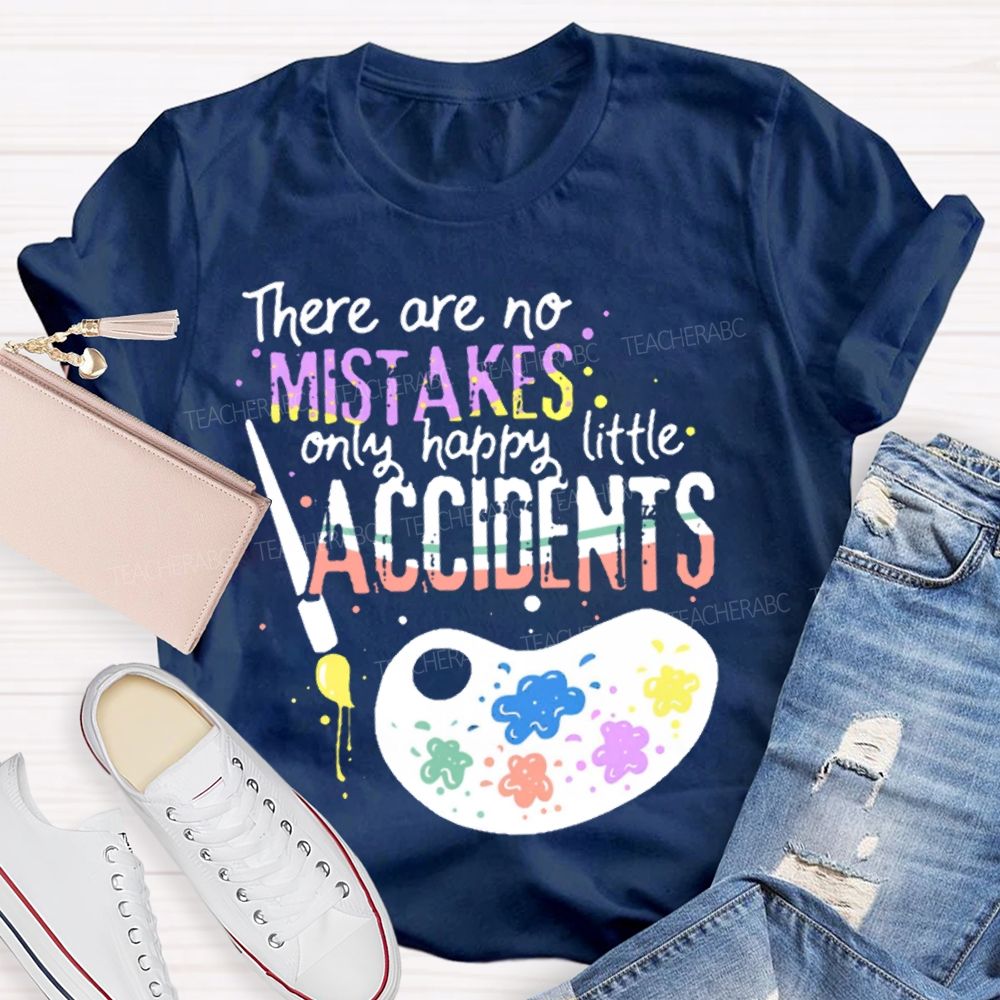 There Are No Mistakes Only Happy Little Accidents  Colorful Letters Palette  Teacher T-shirt