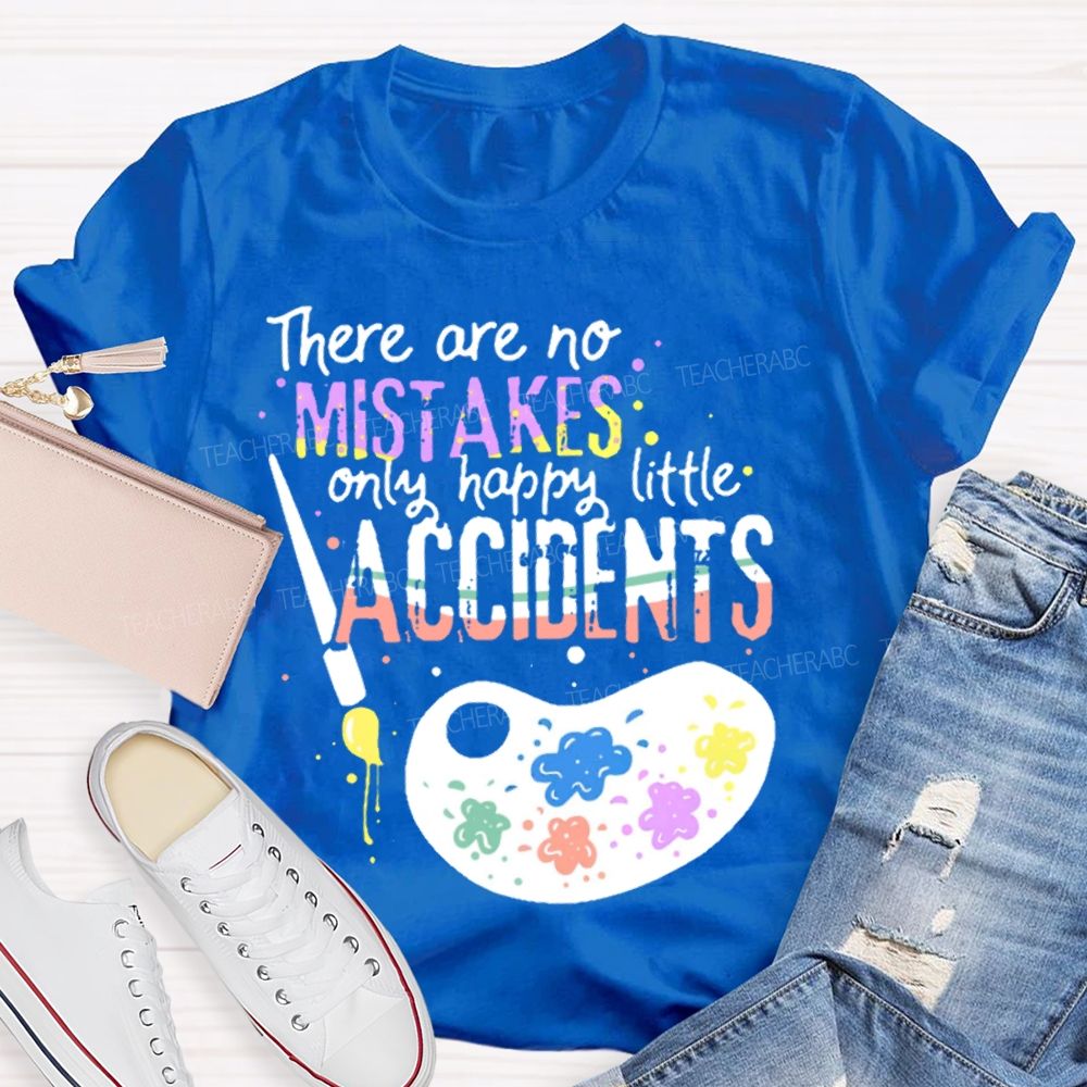 There Are No Mistakes Only Happy Little Accidents  Colorful Letters Palette  Teacher T-shirt