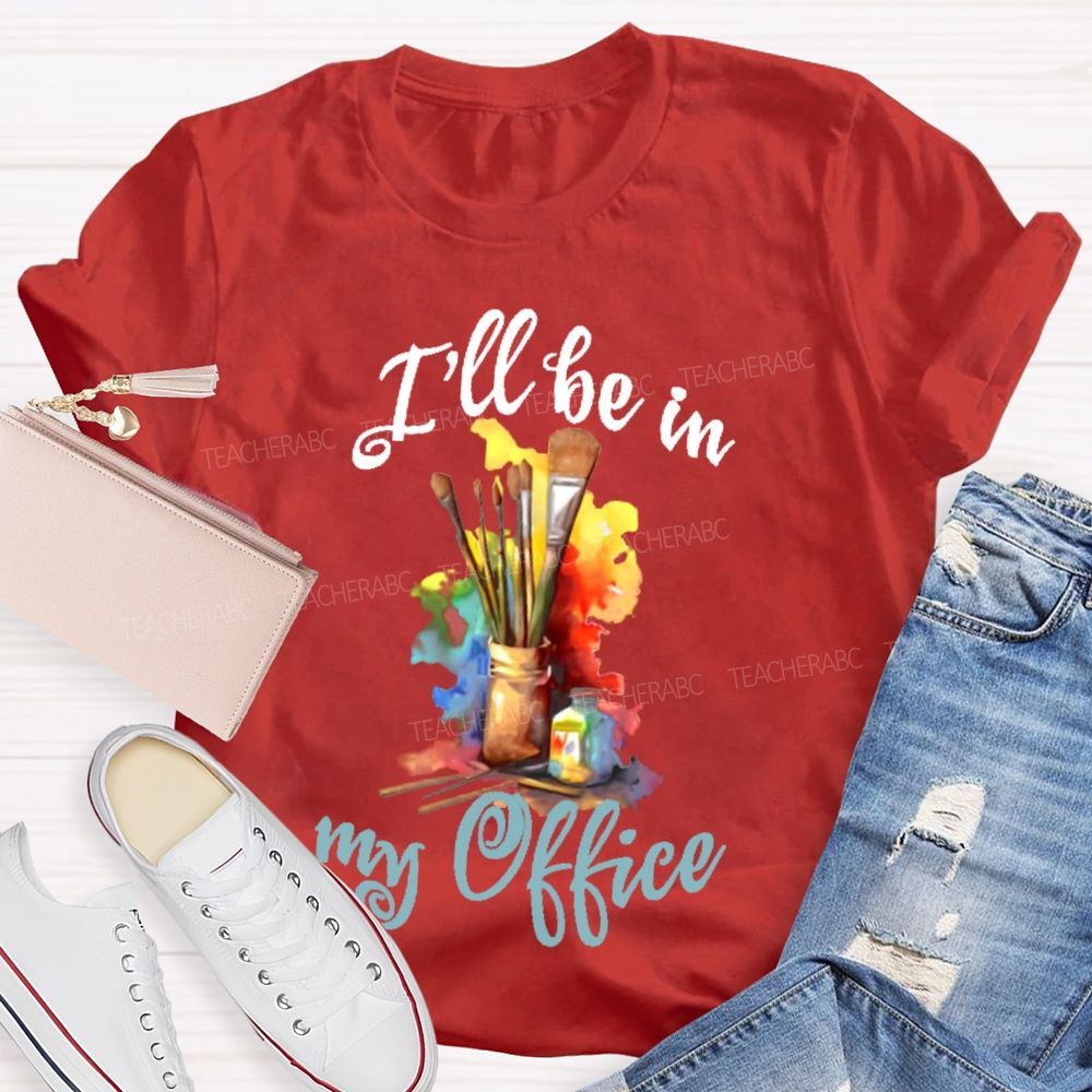 I'll Be In My Office Art  Teacher T-shirt