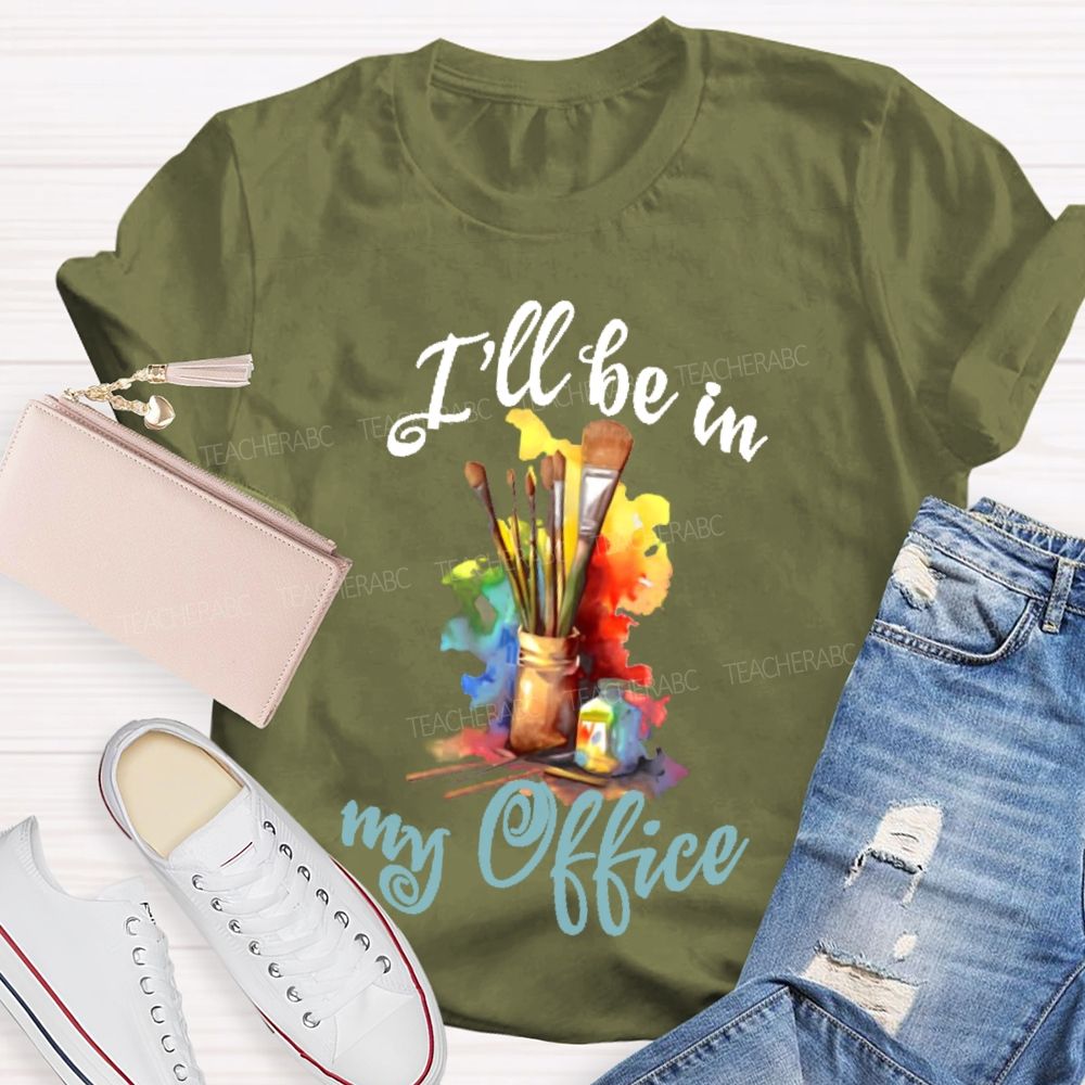 I'll Be In My Office Art  Teacher T-shirt