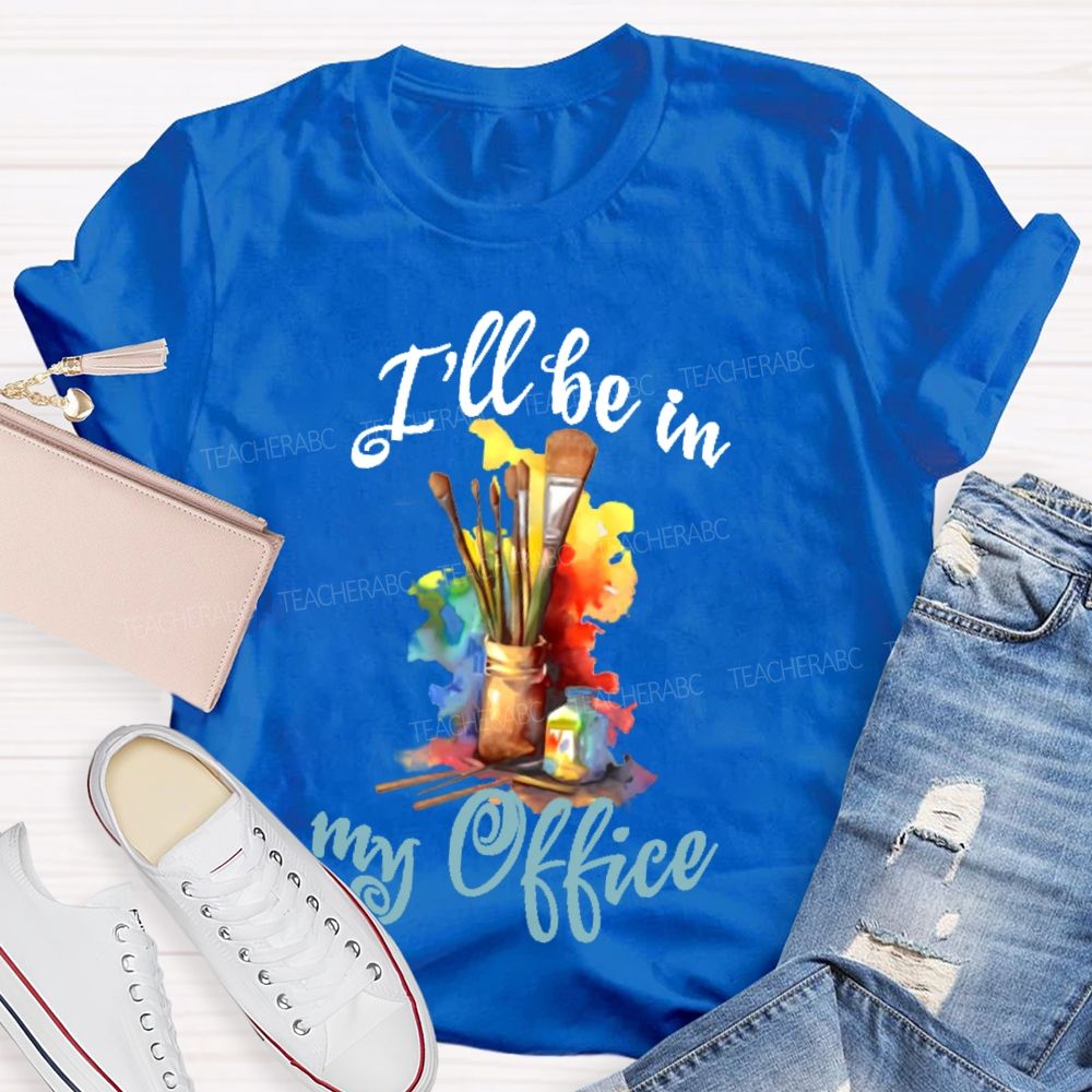 I'll Be In My Office Art  Teacher T-shirt