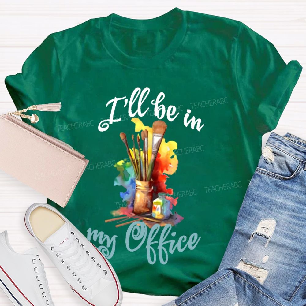 I'll Be In My Office Art  Teacher T-shirt