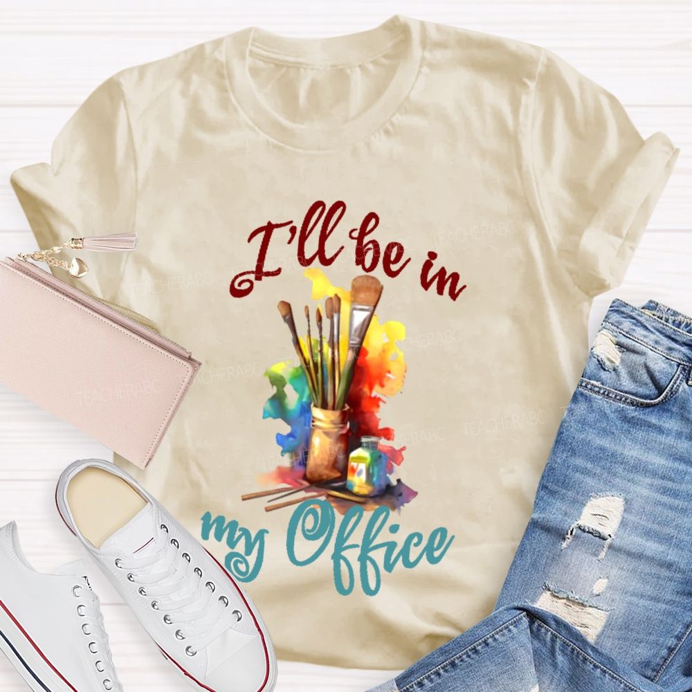 I'll Be In My Office Art  Teacher T-shirt