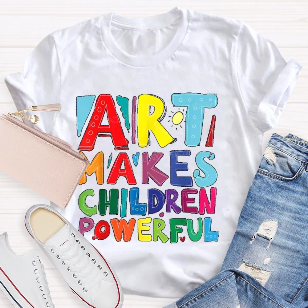 Art Makes Children Powerful Colorful Letters  Teacher T-shirt