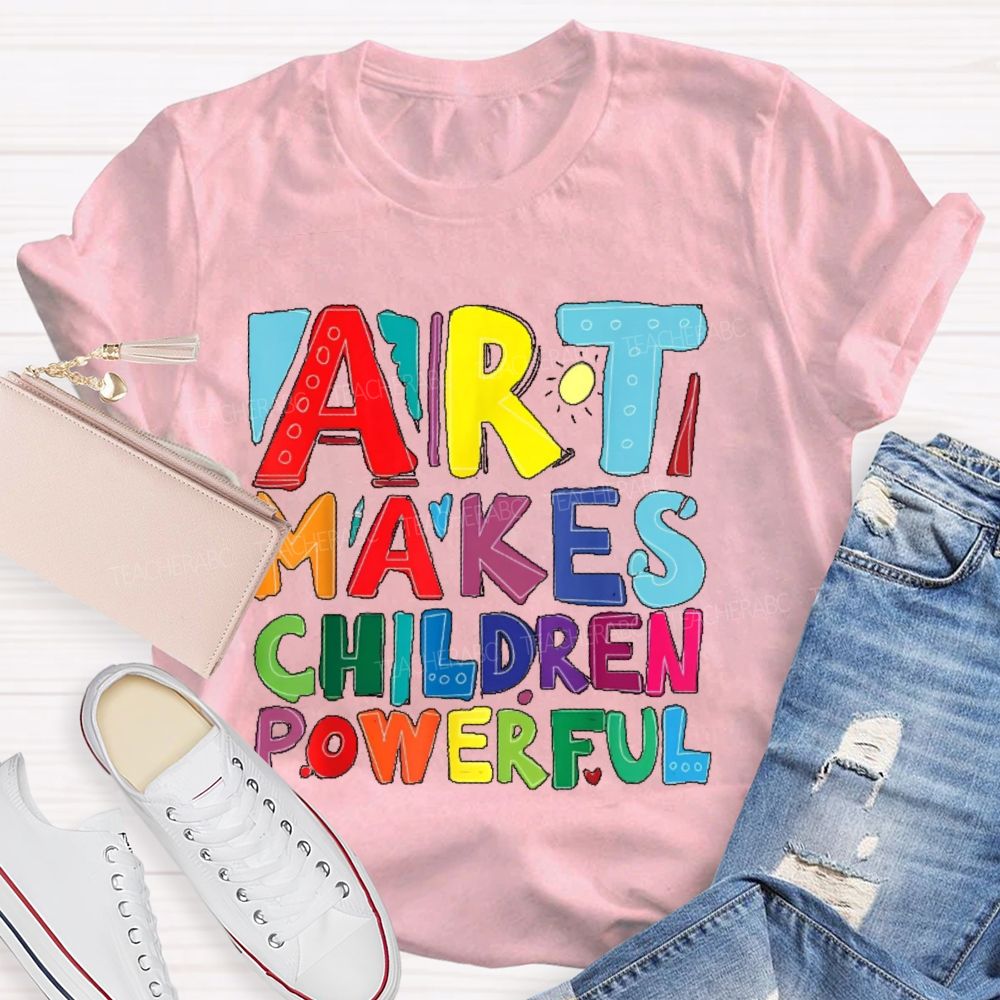 Art Makes Children Powerful Colorful Letters  Teacher T-shirt