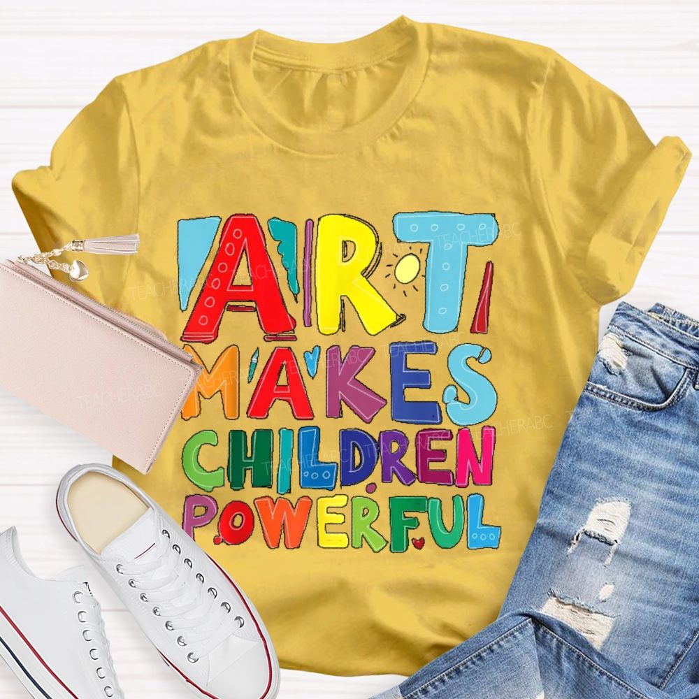 Art Makes Children Powerful Colorful Letters  Teacher T-shirt