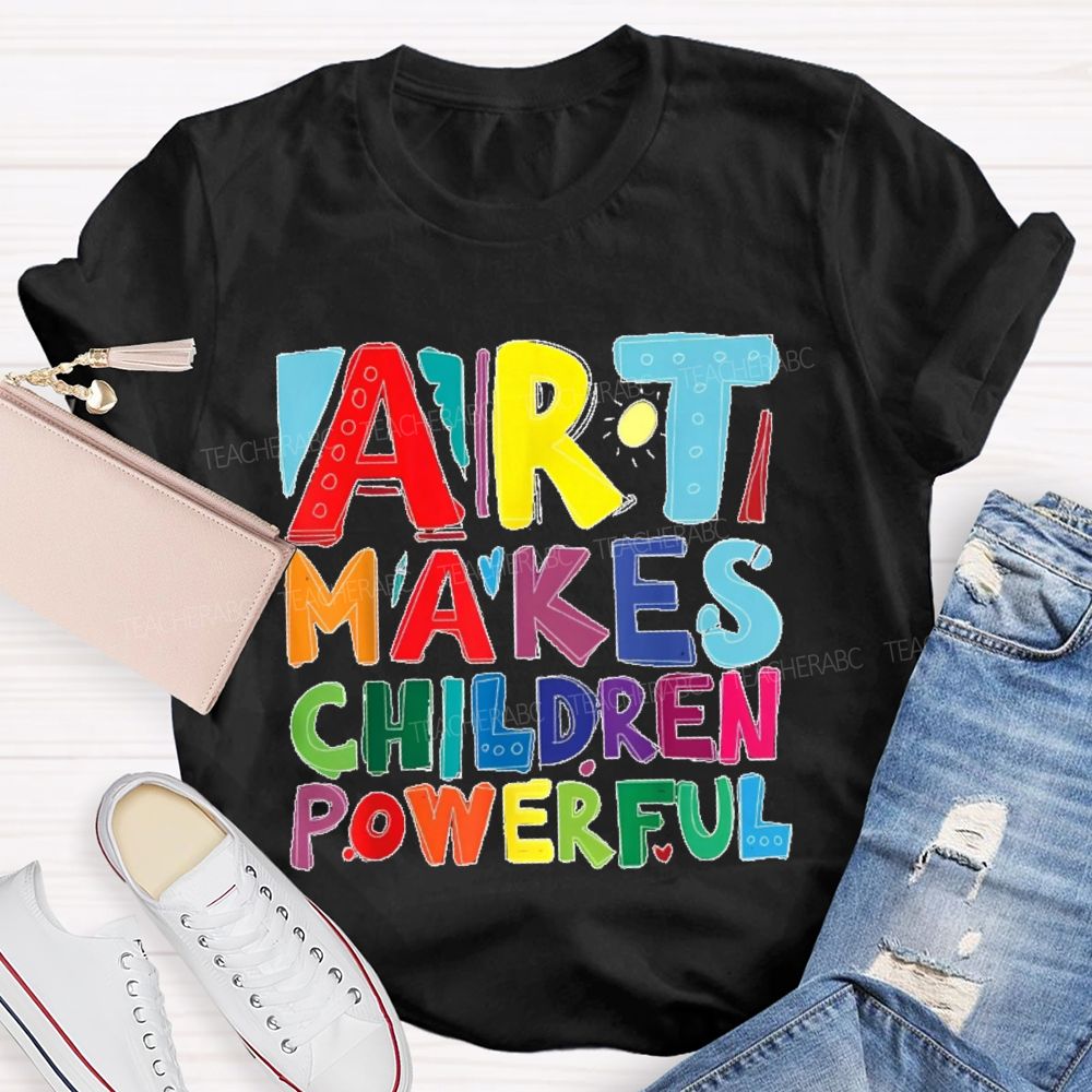 Art Makes Children Powerful Colorful Letters  Teacher T-shirt