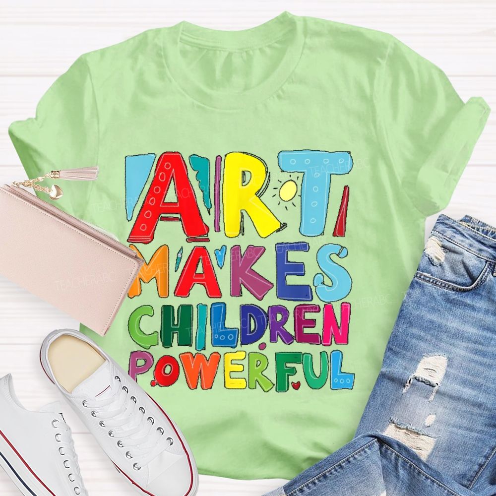 Art Makes Children Powerful Colorful Letters  Teacher T-shirt