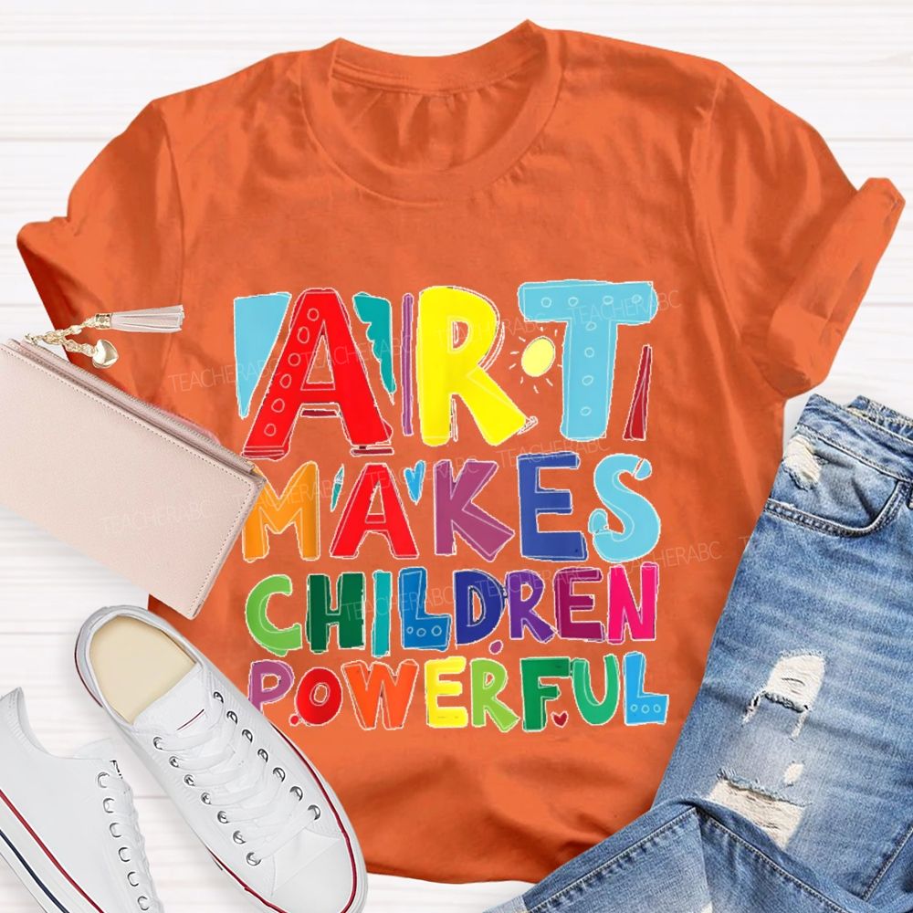 Art Makes Children Powerful Colorful Letters  Teacher T-shirt