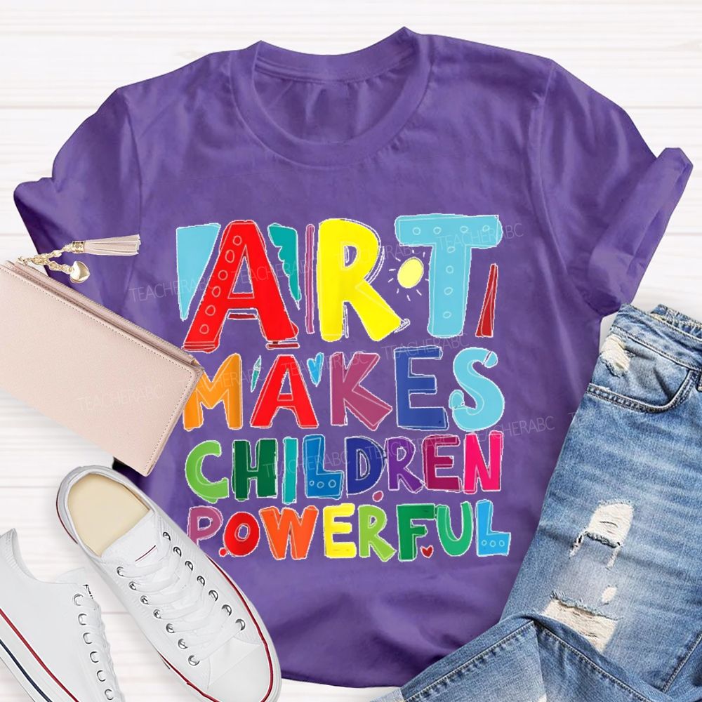 Art Makes Children Powerful Colorful Letters  Teacher T-shirt