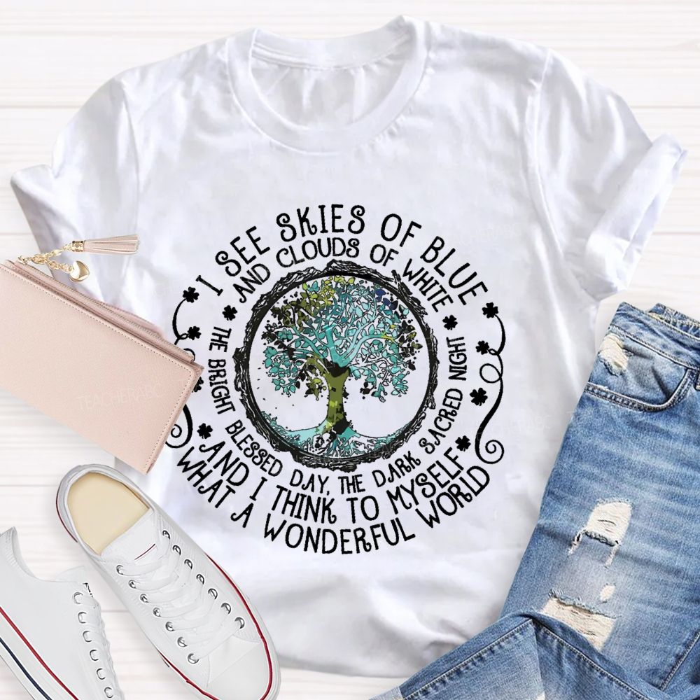 I See Skies Of Blue And Clouds Of White What A Wonderful World  Teacher T-shirt