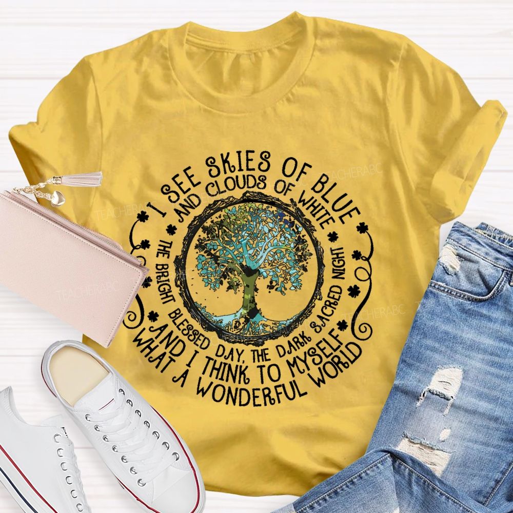 I See Skies Of Blue And Clouds Of White What A Wonderful World  Teacher T-shirt