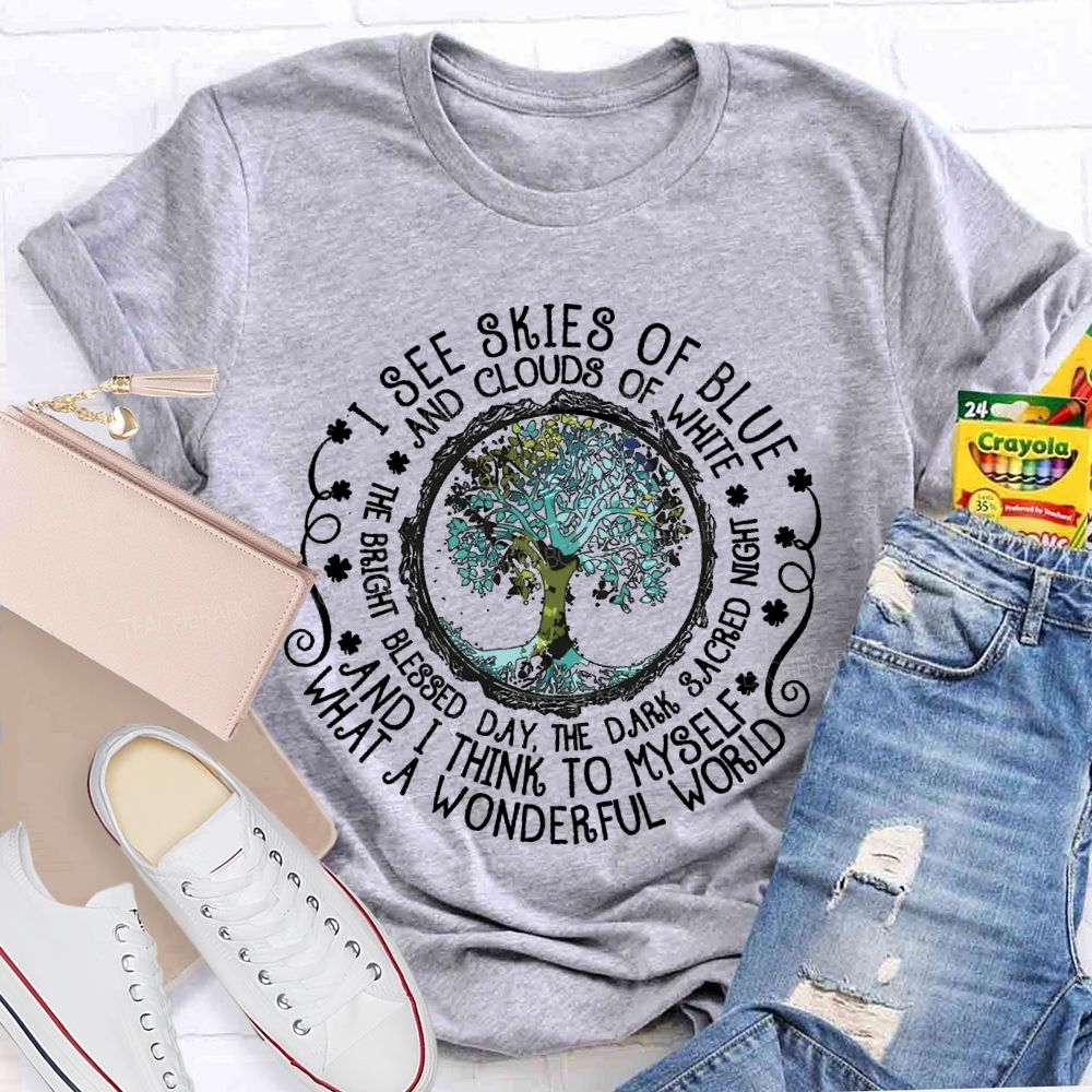 I See Skies Of Blue And Clouds Of White What A Wonderful World  Teacher T-shirt