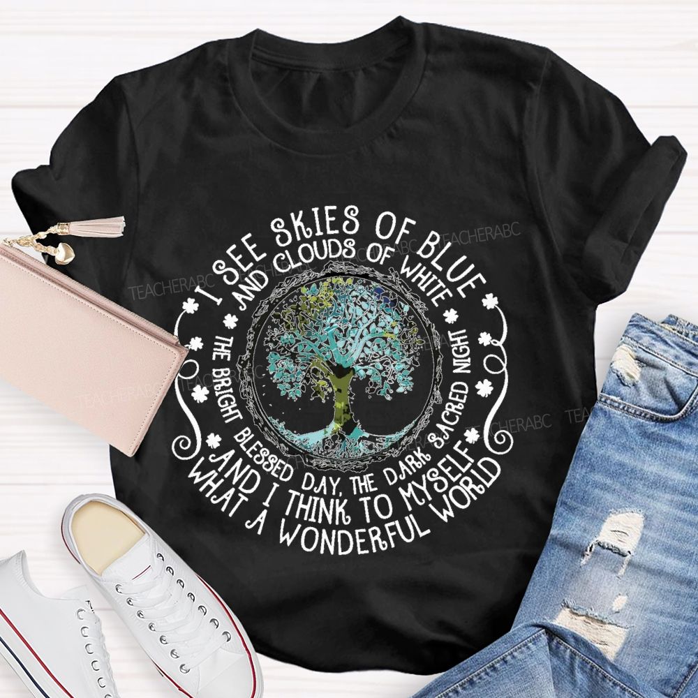 I See Skies Of Blue And Clouds Of White What A Wonderful World  Teacher T-shirt