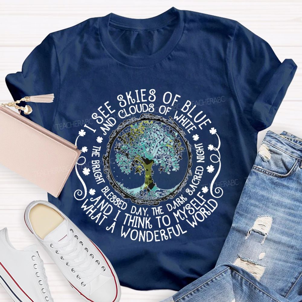 I See Skies Of Blue And Clouds Of White What A Wonderful World  Teacher T-shirt
