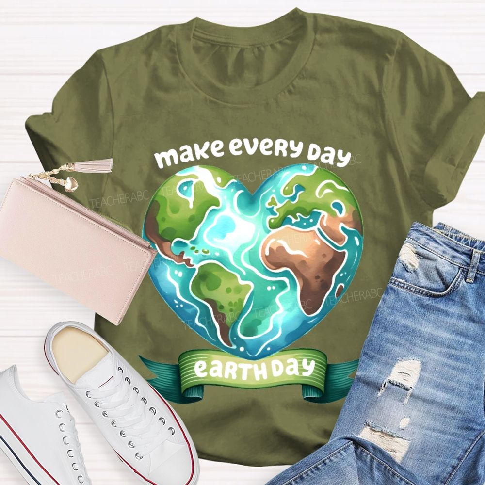 Make Every Day Earth Day  Graphics Teacher T-shirt