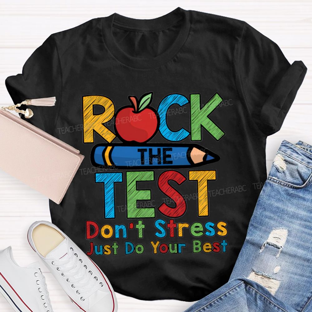 Rock The Test Don'T Stress Just Do Your Best Teacher T-shirt