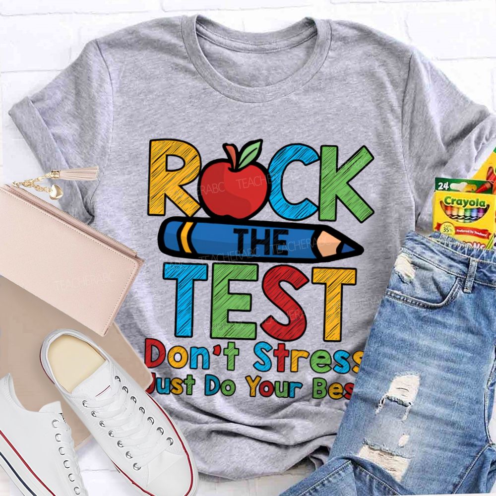 Rock The Test Don'T Stress Just Do Your Best Teacher T-shirt