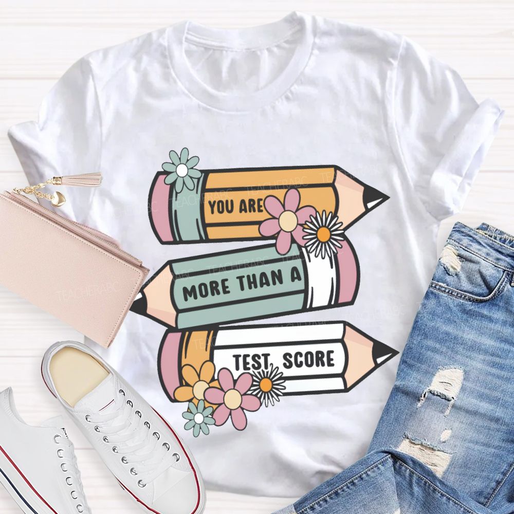 You Are More Than A Test Score Teacher T-shirt