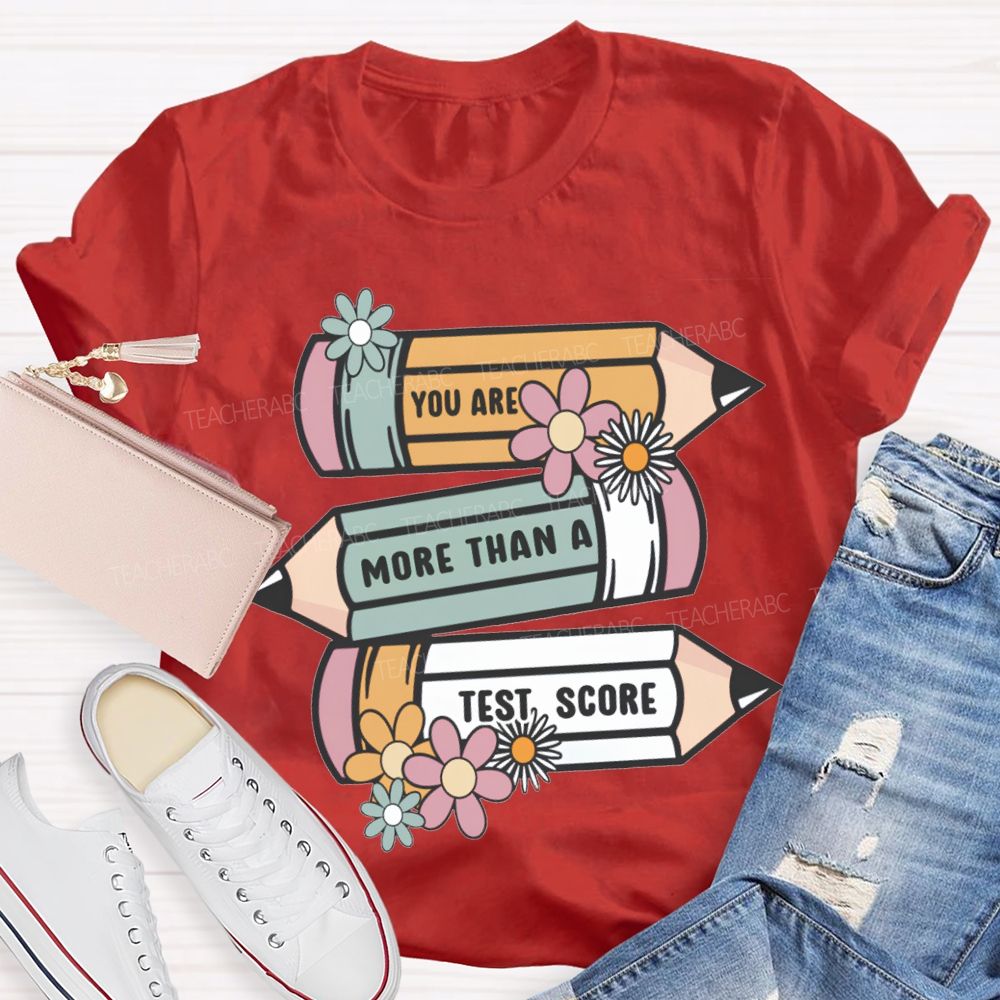 You Are More Than A Test Score Teacher T-shirt